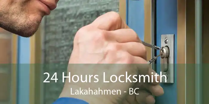 24 Hours Locksmith Lakahahmen - BC