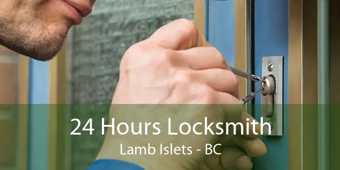 24 Hours Locksmith Lamb Islets - BC