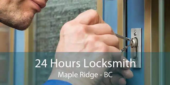 24 Hours Locksmith Maple Ridge - BC