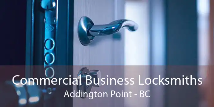 Commercial Business Locksmiths Addington Point - BC