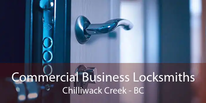 Commercial Business Locksmiths Chilliwack Creek - BC