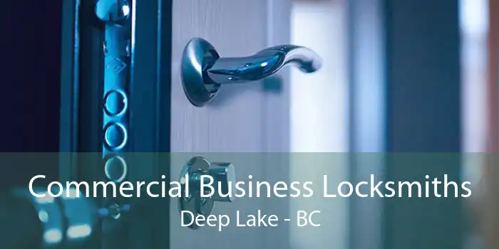 Commercial Business Locksmiths Deep Lake - BC