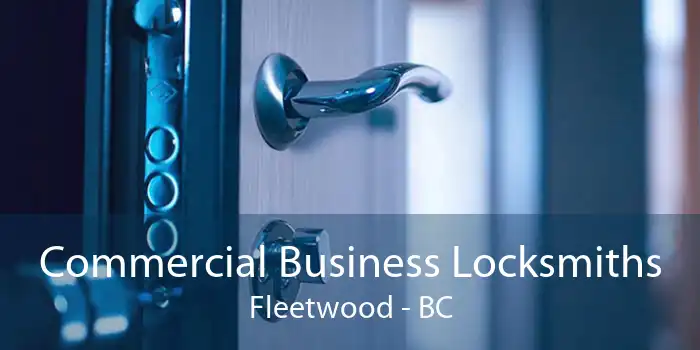 Commercial Business Locksmiths Fleetwood - BC