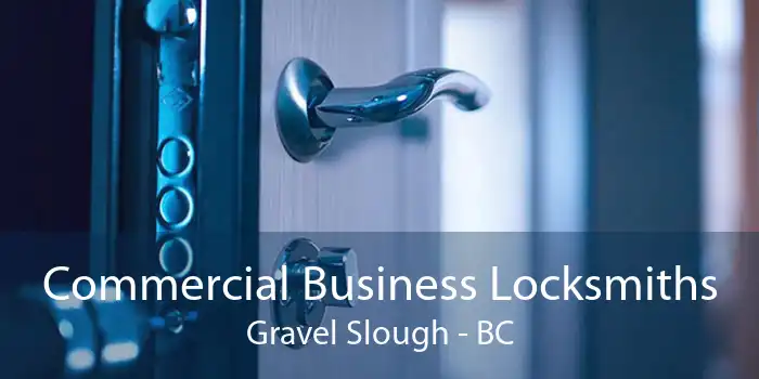 Commercial Business Locksmiths Gravel Slough - BC