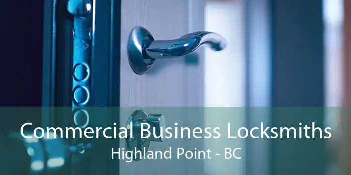 Commercial Business Locksmiths Highland Point - BC