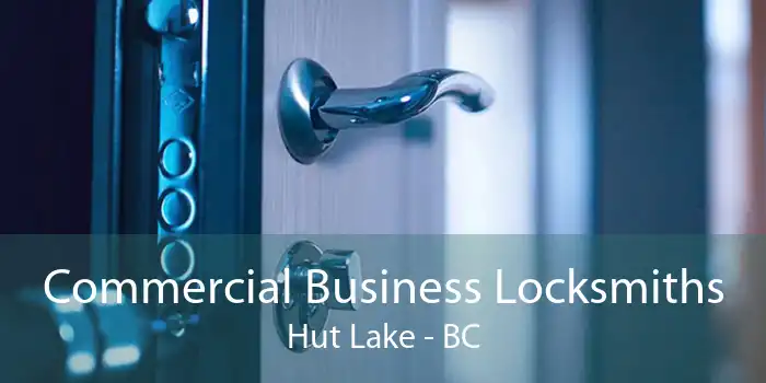 Commercial Business Locksmiths Hut Lake - BC