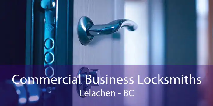 Commercial Business Locksmiths Lelachen - BC