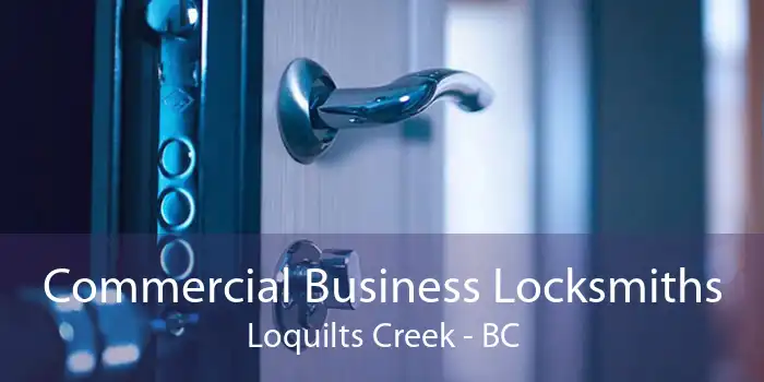 Commercial Business Locksmiths Loquilts Creek - BC