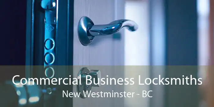 Commercial Business Locksmiths New Westminster - BC