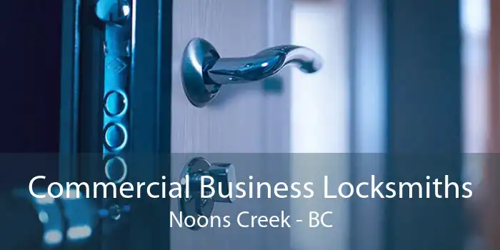 Commercial Business Locksmiths Noons Creek - BC