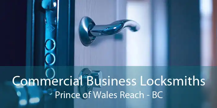 Commercial Business Locksmiths Prince of Wales Reach - BC