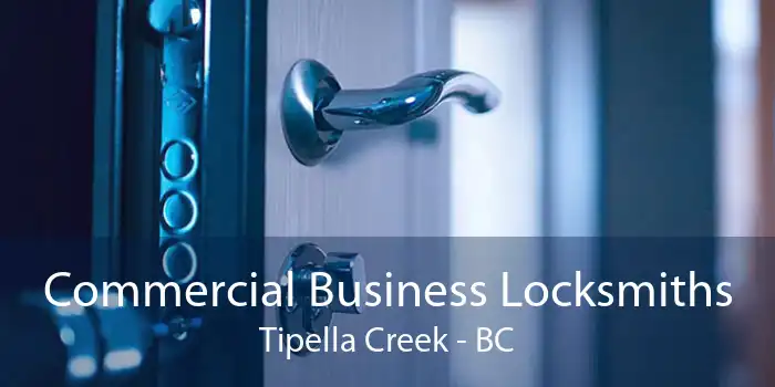 Commercial Business Locksmiths Tipella Creek - BC