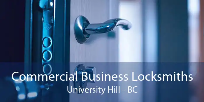 Commercial Business Locksmiths University Hill - BC