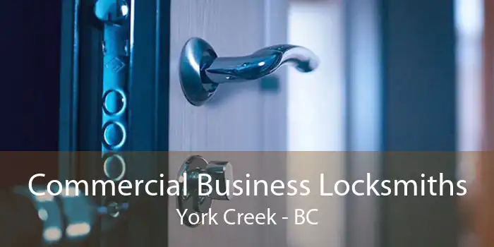 Commercial Business Locksmiths York Creek - BC