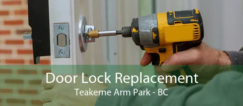 Door Lock Replacement Teakerne Arm Park - BC