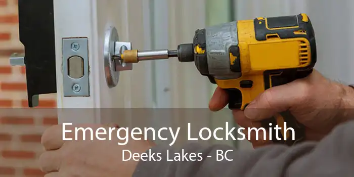 Emergency Locksmith Deeks Lakes - BC