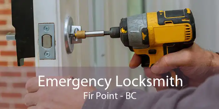 Emergency Locksmith Fir Point - BC
