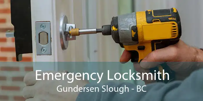 Emergency Locksmith Gundersen Slough - BC
