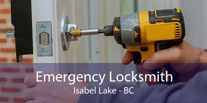 Emergency Locksmith Isabel Lake - BC