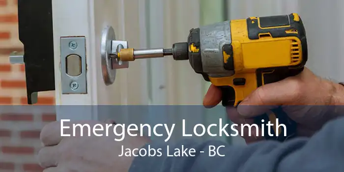 Emergency Locksmith Jacobs Lake - BC