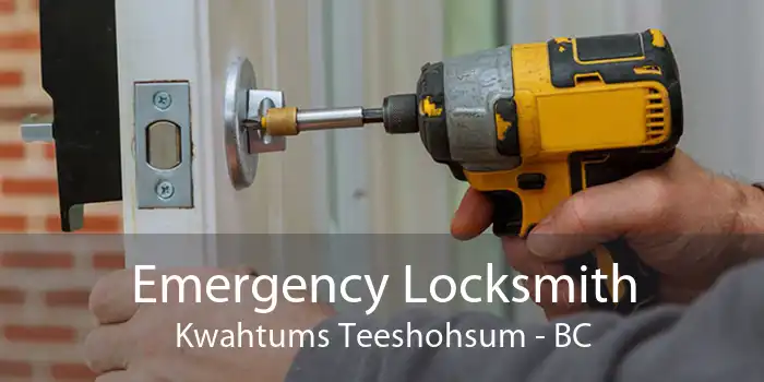 Emergency Locksmith Kwahtums Teeshohsum - BC