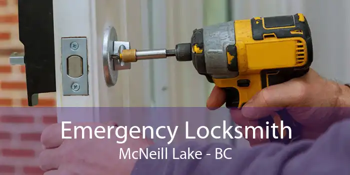 Emergency Locksmith McNeill Lake - BC