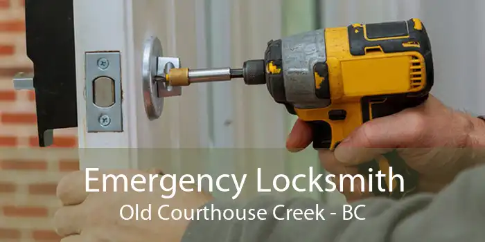 Emergency Locksmith Old Courthouse Creek - BC
