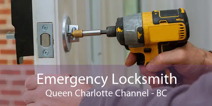 Emergency Locksmith Queen Charlotte Channel - BC