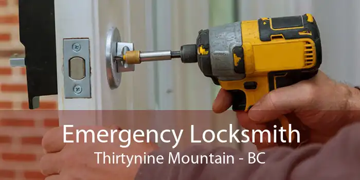 Emergency Locksmith Thirtynine Mountain - BC