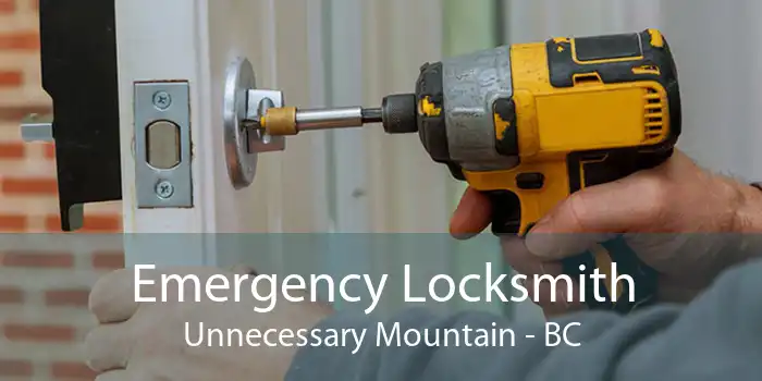 Emergency Locksmith Unnecessary Mountain - BC
