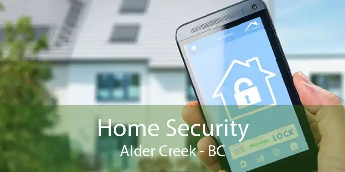 Home Security Alder Creek - BC