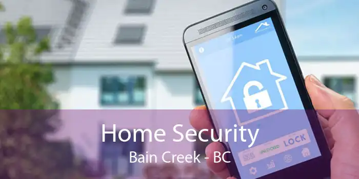 Home Security Bain Creek - BC