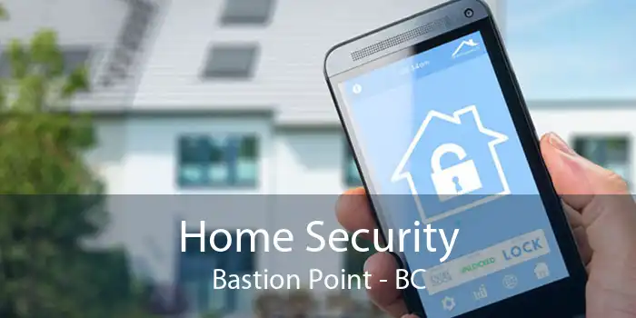 Home Security Bastion Point - BC