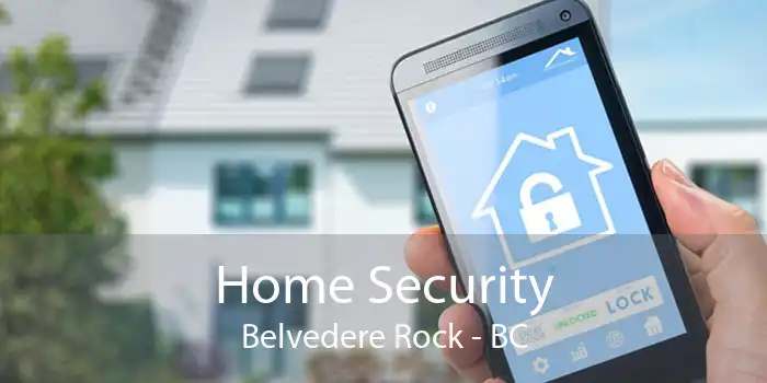 Home Security Belvedere Rock - BC