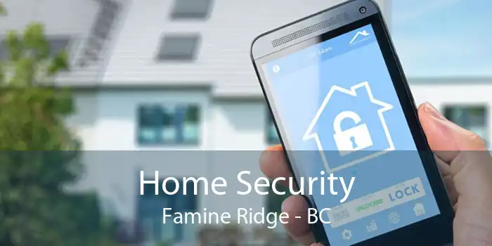 Home Security Famine Ridge - BC
