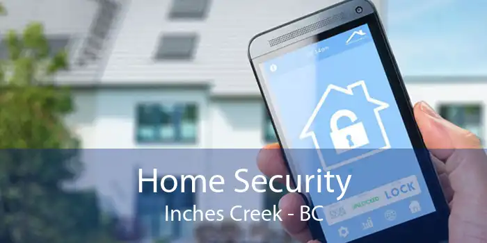 Home Security Inches Creek - BC