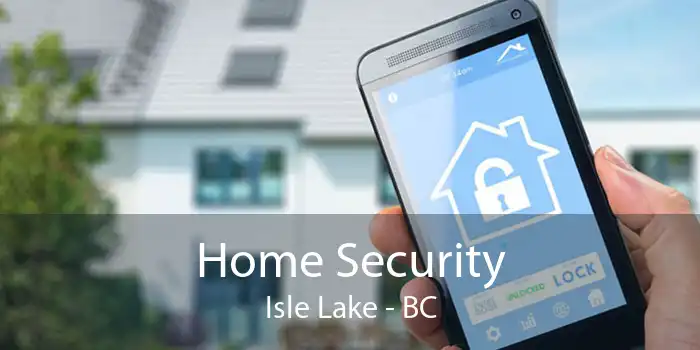 Home Security Isle Lake - BC