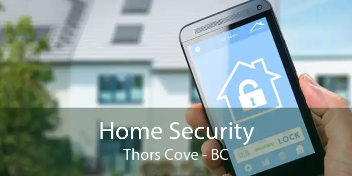 Home Security Thors Cove - BC