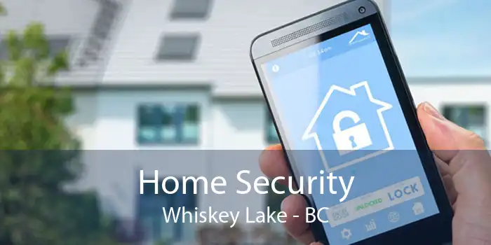 Home Security Whiskey Lake - BC