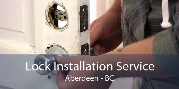 Lock Installation Service Aberdeen - BC