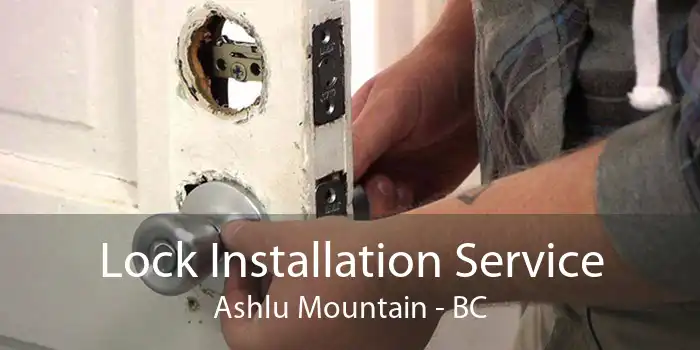 Lock Installation Service Ashlu Mountain - BC