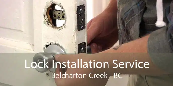 Lock Installation Service Belcharton Creek - BC