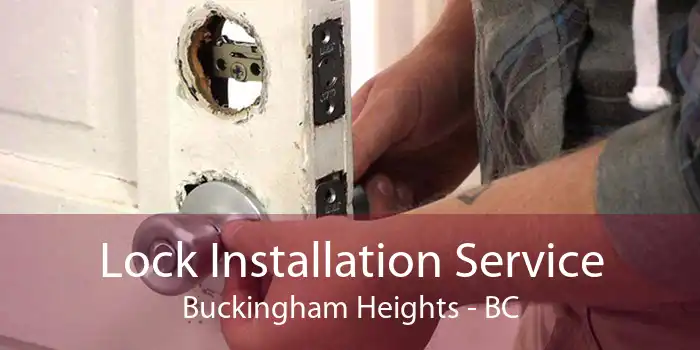 Lock Installation Service Buckingham Heights - BC