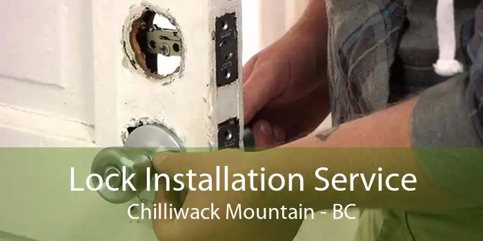 Lock Installation Service Chilliwack Mountain - BC
