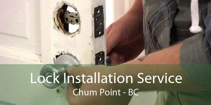 Lock Installation Service Chum Point - BC