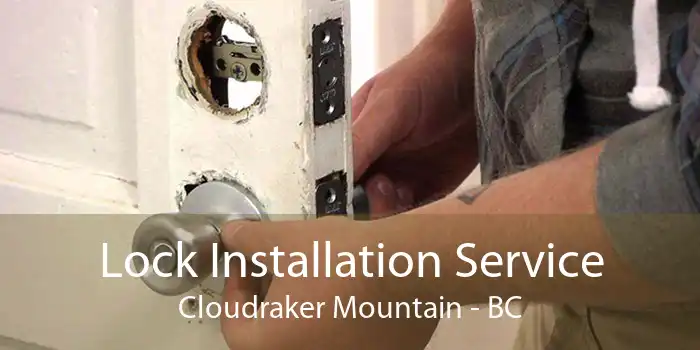 Lock Installation Service Cloudraker Mountain - BC