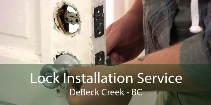 Lock Installation Service DeBeck Creek - BC