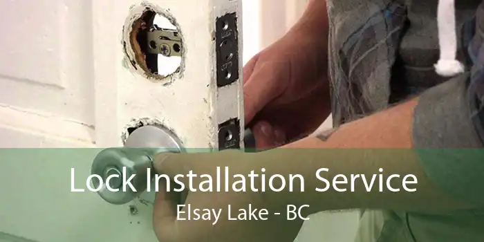 Lock Installation Service Elsay Lake - BC