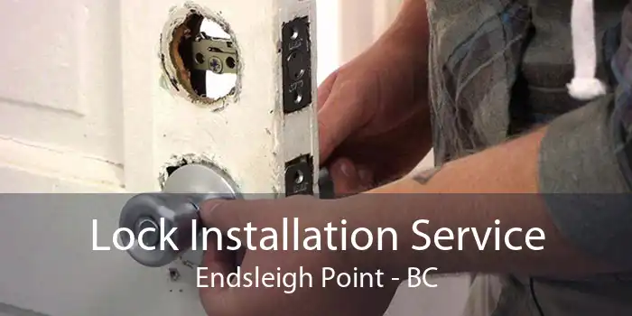 Lock Installation Service Endsleigh Point - BC