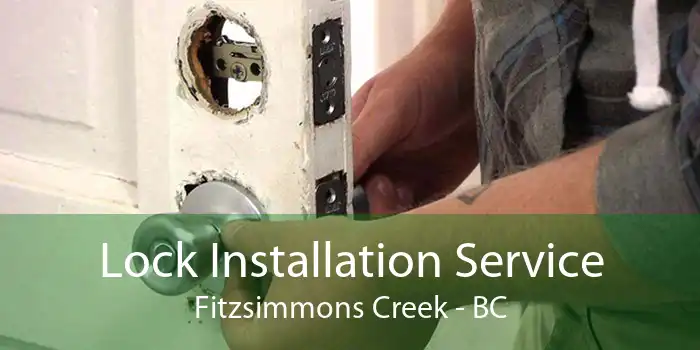 Lock Installation Service Fitzsimmons Creek - BC